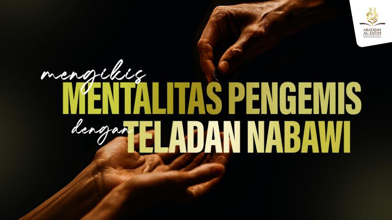 Mengikis Mentalitas Pengemis dengan Teladan Nabawi